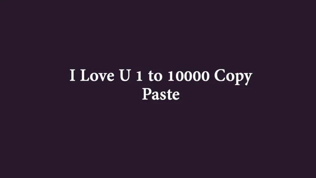 I Love U 1 to 10000 Copy Paste