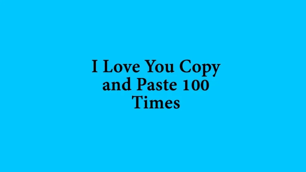 I Love You Copy and Paste 100 Times