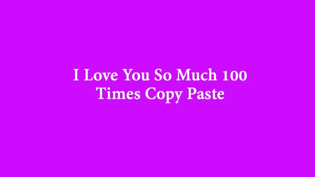 I Love You So Much 100 Times Copy Paste